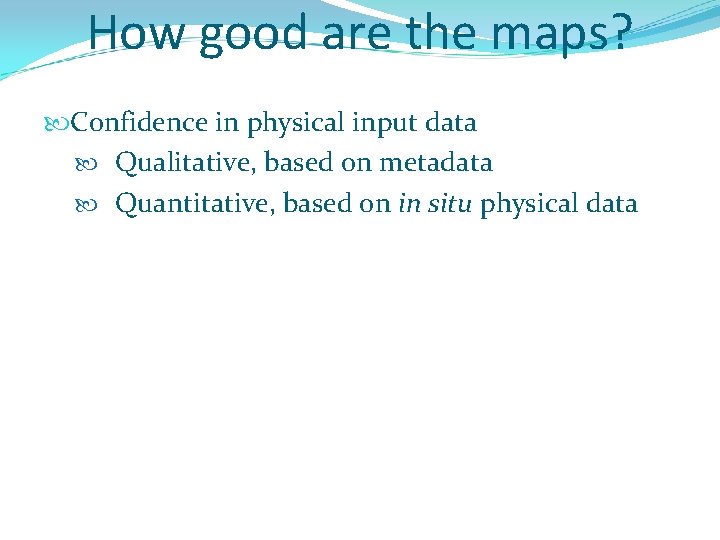 How good are the maps? Confidence in physical input data Qualitative, based on metadata