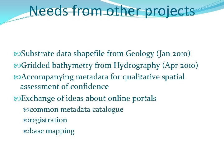 Needs from other projects Substrate data shapefile from Geology (Jan 2010) Gridded bathymetry from