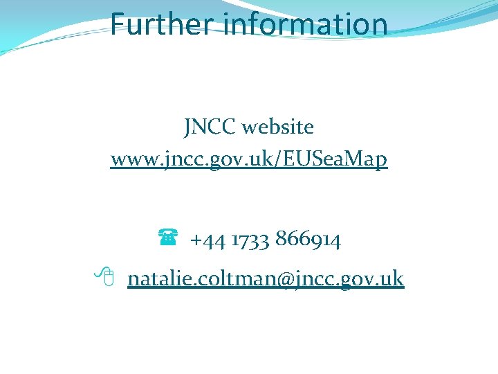 Further information JNCC website www. jncc. gov. uk/EUSea. Map +44 1733 866914 natalie. coltman@jncc.