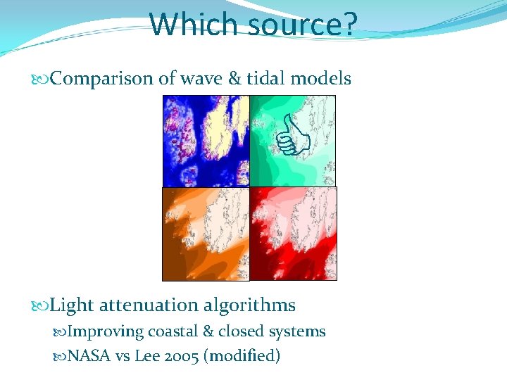 Which source? Comparison of wave & tidal models Light attenuation algorithms Improving coastal &