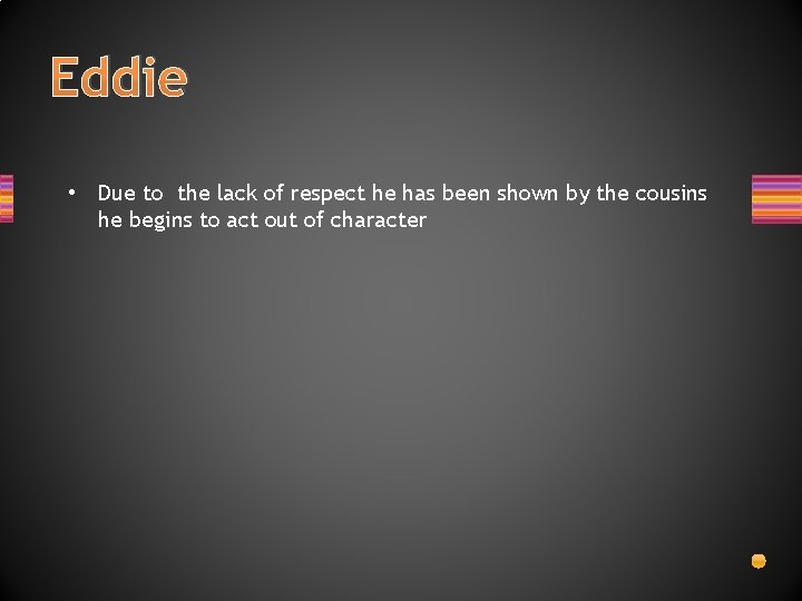 Eddie • Due to the lack of respect he has been shown by the