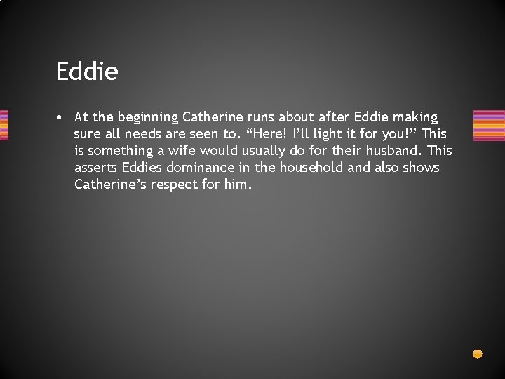 Eddie • At the beginning Catherine runs about after Eddie making sure all needs