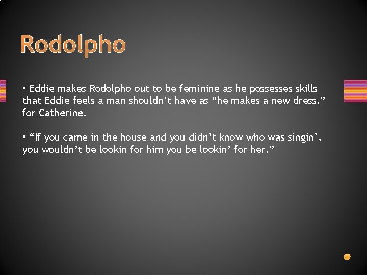 Rodolpho • Eddie makes Rodolpho out to be feminine as he possesses skills that