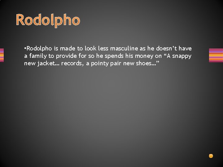 Rodolpho • Rodolpho is made to look less masculine as he doesn’t have a