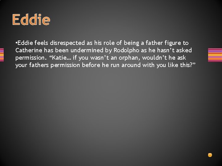 Eddie • Eddie feels disrespected as his role of being a father figure to