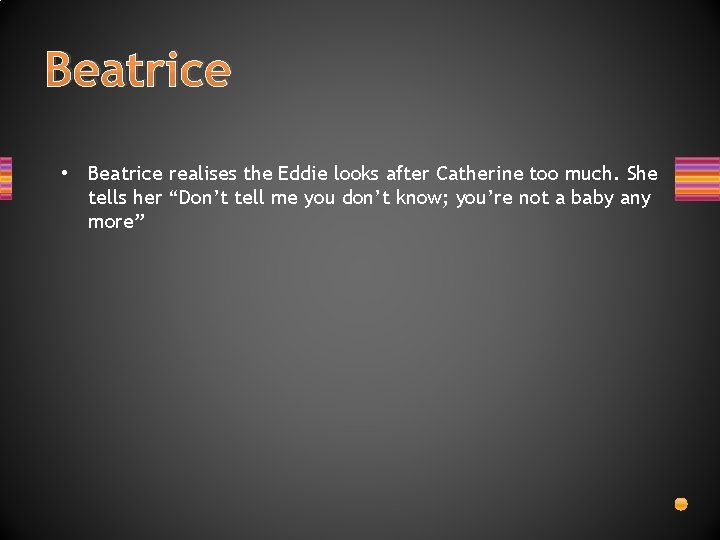 Beatrice • Beatrice realises the Eddie looks after Catherine too much. She tells her