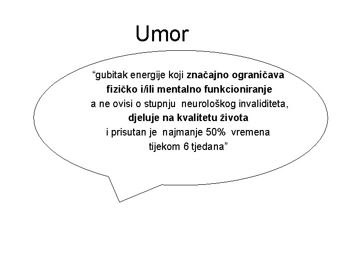 Umor “gubitak energije koji značajno ograničava fizičko i/ili mentalno funkcioniranje a ne ovisi o