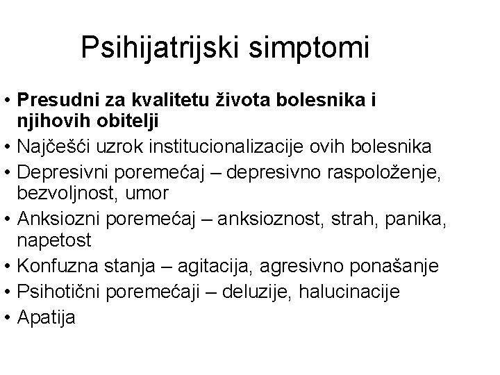 Psihijatrijski simptomi • Presudni za kvalitetu života bolesnika i njihovih obitelji • Najčešći uzrok