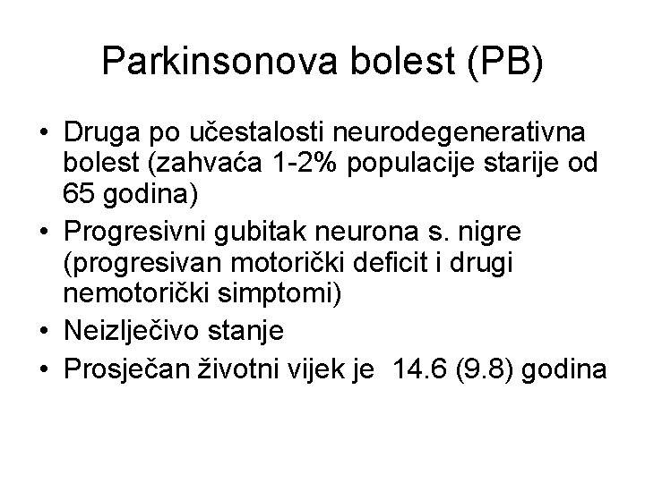 Parkinsonova bolest (PB) • Druga po učestalosti neurodegenerativna bolest (zahvaća 1 -2% populacije starije