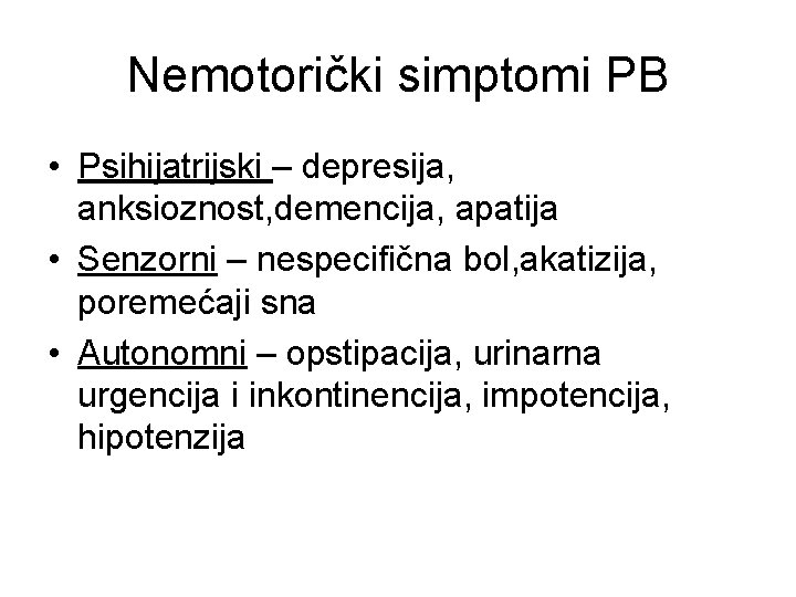 Nemotorički simptomi PB • Psihijatrijski – depresija, anksioznost, demencija, apatija • Senzorni – nespecifična