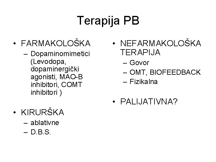 Terapija PB • FARMAKOLOŠKA – Dopaminomimetici (Levodopa, dopaminergički agonisti, MAO-B inhibitori, COMT inhibitori )