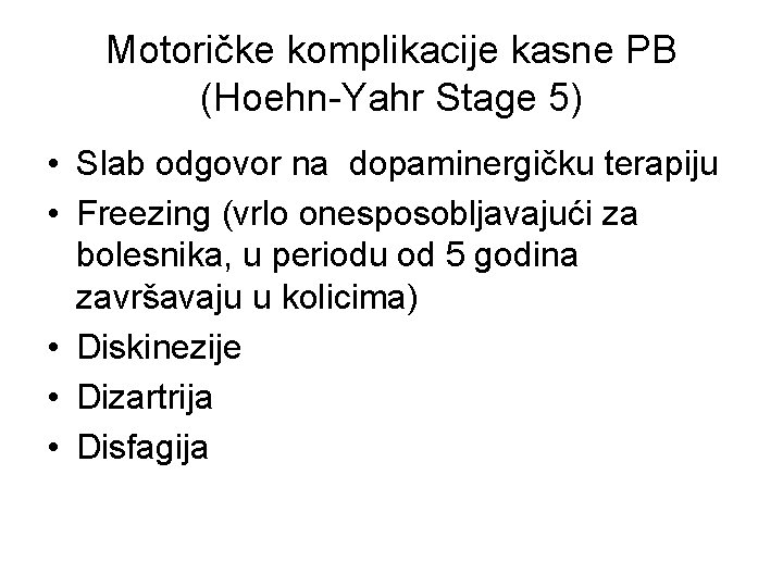 Motoričke komplikacije kasne PB (Hoehn-Yahr Stage 5) • Slab odgovor na dopaminergičku terapiju •