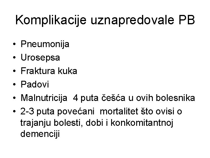 Komplikacije uznapredovale PB • • • Pneumonija Urosepsa Fraktura kuka Padovi Malnutricija 4 puta