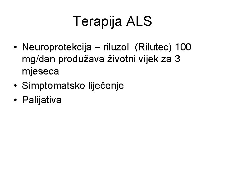 Terapija ALS • Neuroprotekcija – riluzol (Rilutec) 100 mg/dan produžava životni vijek za 3