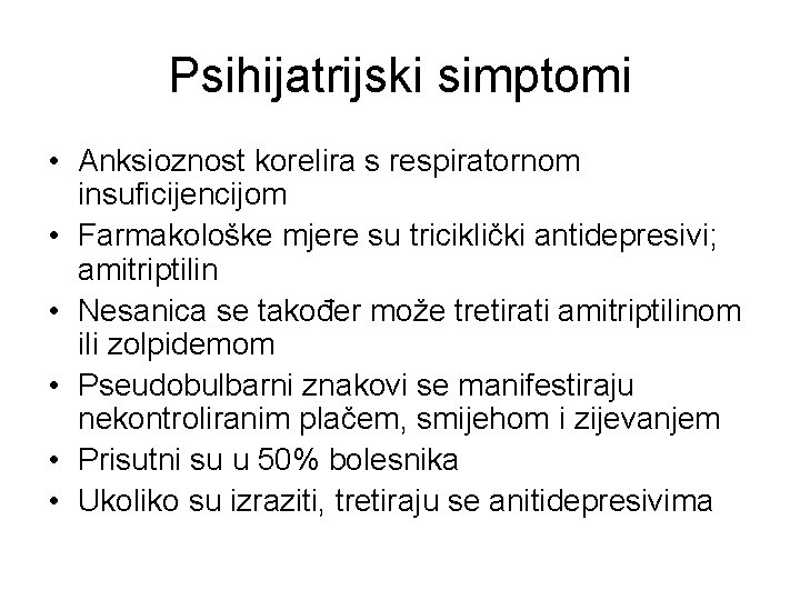 Psihijatrijski simptomi • Anksioznost korelira s respiratornom insuficijencijom • Farmakološke mjere su triciklički antidepresivi;