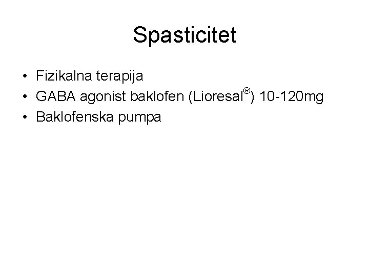 Spasticitet • Fizikalna terapija ® • GABA agonist baklofen (Lioresal ) 10 -120 mg