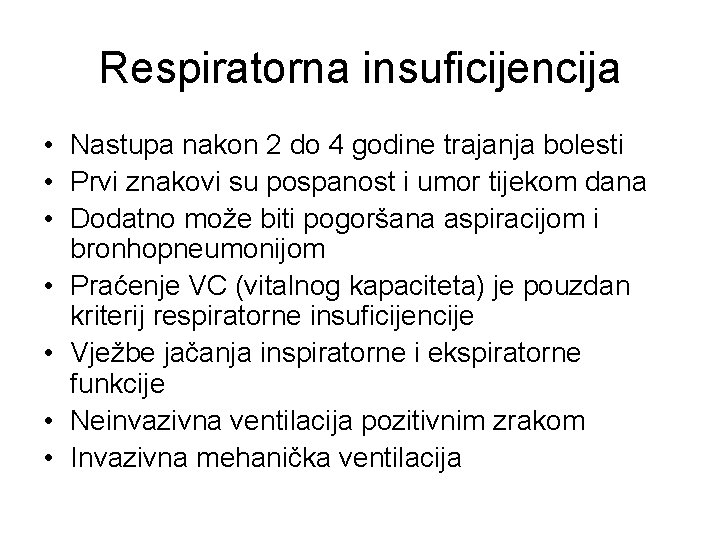 Respiratorna insuficijencija • Nastupa nakon 2 do 4 godine trajanja bolesti • Prvi znakovi