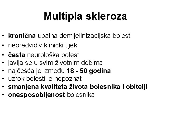 Multipla skleroza • • kronična upalna demijelinizacijska bolest nepredvidiv klinički tijek česta neurološka bolest