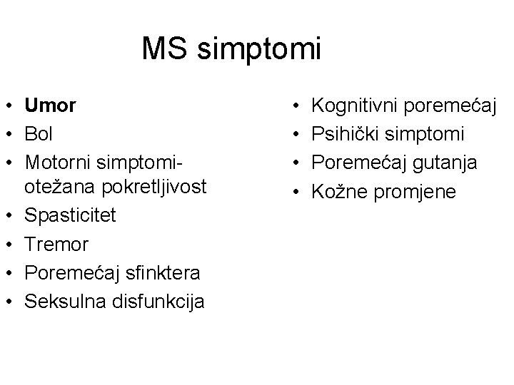 MS simptomi • Umor • Bol • Motorni simptomiotežana pokretljivost • Spasticitet • Tremor