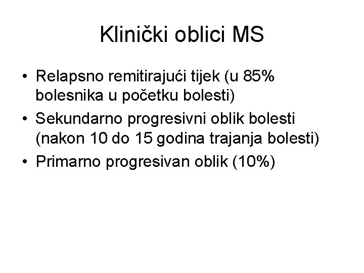 Klinički oblici MS • Relapsno remitirajući tijek (u 85% bolesnika u početku bolesti) •