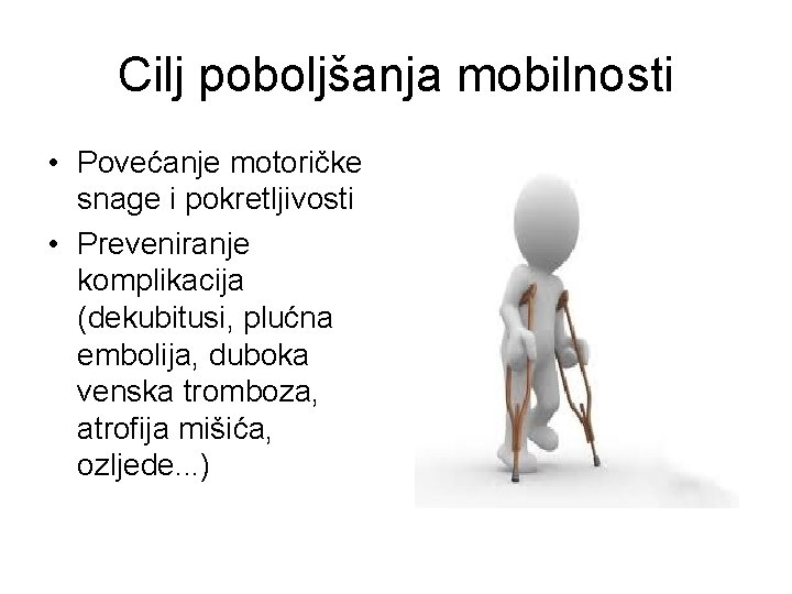 Cilj poboljšanja mobilnosti • Povećanje motoričke snage i pokretljivosti • Preveniranje komplikacija (dekubitusi, plućna