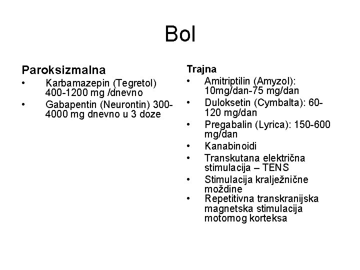 Bol Paroksizmalna • • Karbamazepin (Tegretol) 400 -1200 mg /dnevno Gabapentin (Neurontin) 3004000 mg