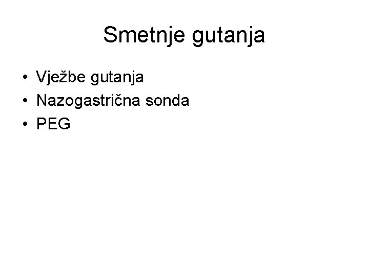 Smetnje gutanja • Vježbe gutanja • Nazogastrična sonda • PEG 