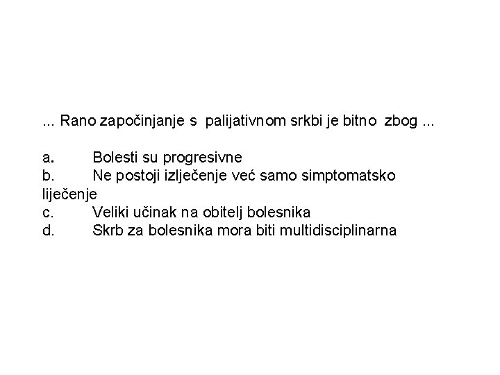 . . . Rano započinjanje s palijativnom srkbi je bitno zbog. . . a.