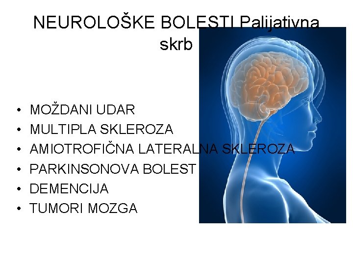 NEUROLOŠKE BOLESTI Palijativna skrb • • • MOŽDANI UDAR MULTIPLA SKLEROZA AMIOTROFIČNA LATERALNA SKLEROZA