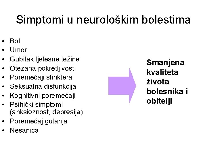 Simptomi u neurološkim bolestima • • Bol Umor Gubitak tjelesne težine Otežana pokretljivost Poremećaji