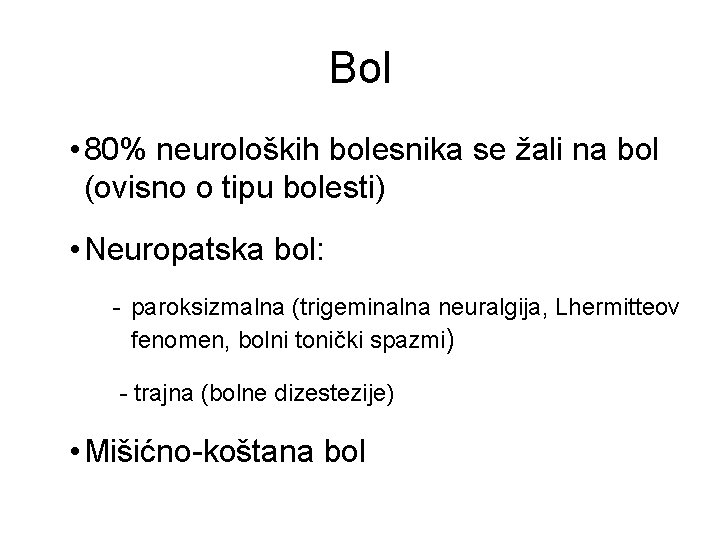 Bol • 80% neuroloških bolesnika se žali na bol (ovisno o tipu bolesti) •