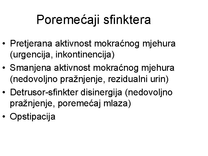 Poremećaji sfinktera • Pretjerana aktivnost mokraćnog mjehura (urgencija, inkontinencija) • Smanjena aktivnost mokraćnog mjehura