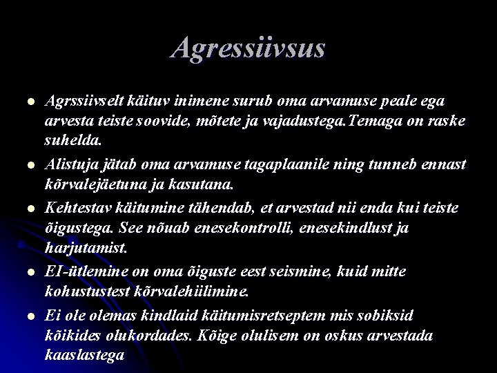 Agressiivsus l l l Agrssiivselt käituv inimene surub oma arvamuse peale ega arvesta teiste