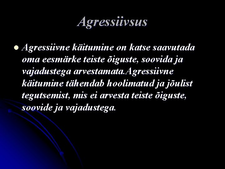 Agressiivsus l Agressiivne käitumine on katse saavutada oma eesmärke teiste õiguste, soovida ja vajadustega