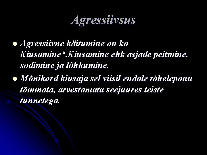 Agressiivsus Agressiivne käitumine on ka Kiusamine*. Kiusamine ehk asjade peitmine, sodimine ja lõhkumine. l