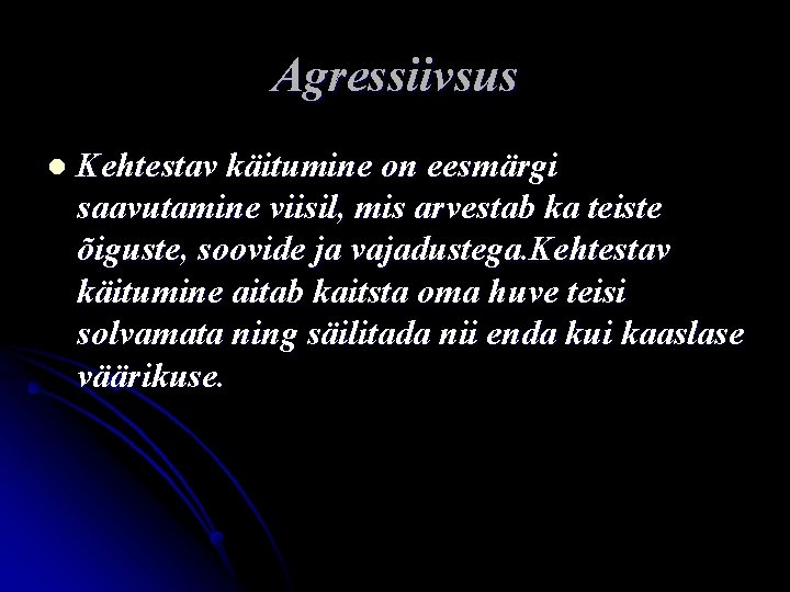 Agressiivsus l Kehtestav käitumine on eesmärgi saavutamine viisil, mis arvestab ka teiste õiguste, soovide