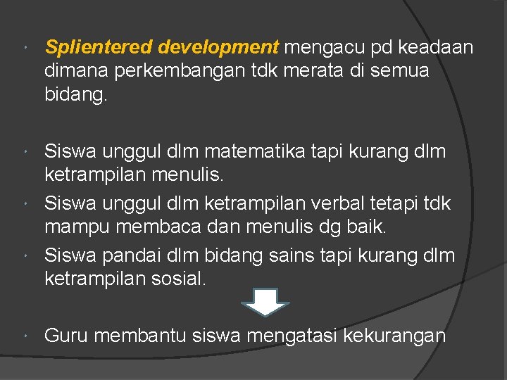  Splientered development mengacu pd keadaan dimana perkembangan tdk merata di semua bidang. Siswa