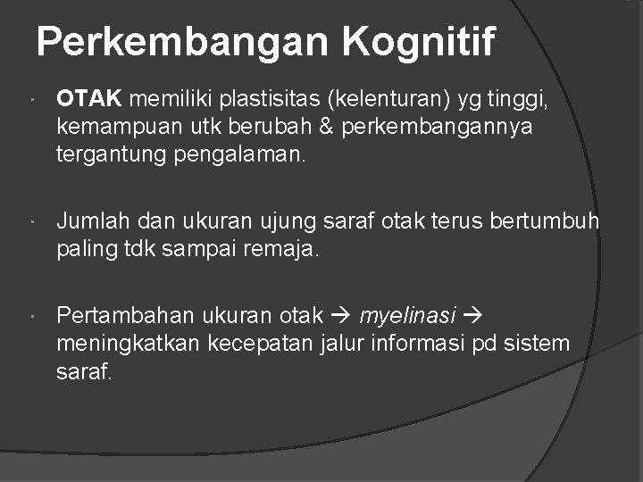 Perkembangan Kognitif OTAK memiliki plastisitas (kelenturan) yg tinggi, kemampuan utk berubah & perkembangannya tergantung