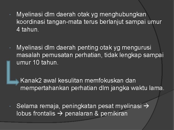  Myelinasi dlm daerah otak yg menghubungkan koordinasi tangan-mata terus berlanjut sampai umur 4