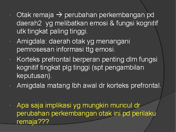 Otak remaja perubahan perkembangan pd daerah 2 yg melibatkan emosi & fungsi kognitif utk