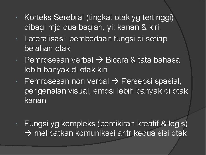 Korteks Serebral (tingkat otak yg tertinggi) dibagi mjd dua bagian, yi: kanan & kiri.