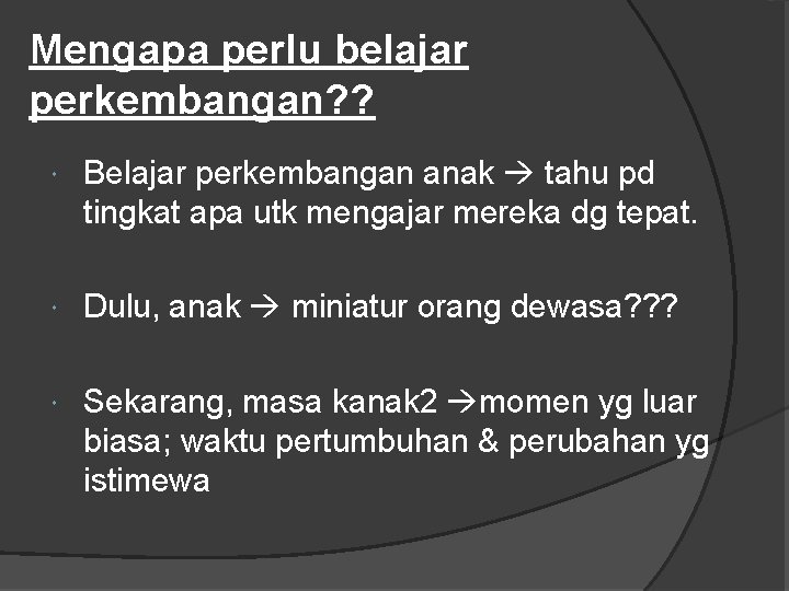 Mengapa perlu belajar perkembangan? ? Belajar perkembangan anak tahu pd tingkat apa utk mengajar