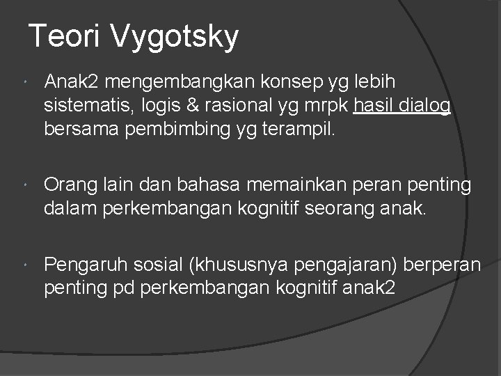 Teori Vygotsky Anak 2 mengembangkan konsep yg lebih sistematis, logis & rasional yg mrpk