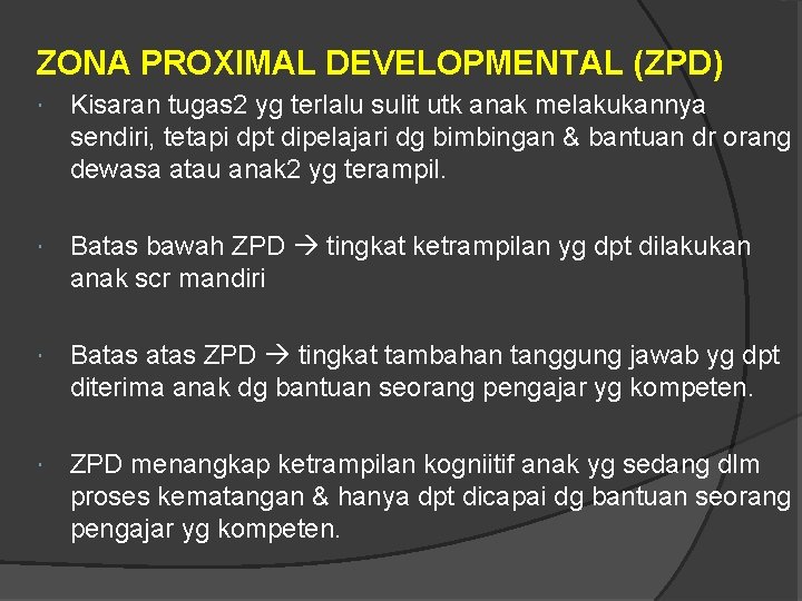 ZONA PROXIMAL DEVELOPMENTAL (ZPD) Kisaran tugas 2 yg terlalu sulit utk anak melakukannya sendiri,