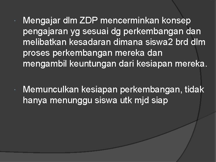  Mengajar dlm ZDP mencerminkan konsep pengajaran yg sesuai dg perkembangan dan melibatkan kesadaran