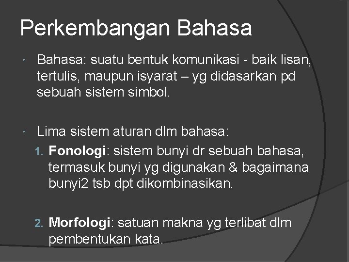 Perkembangan Bahasa: suatu bentuk komunikasi - baik lisan, tertulis, maupun isyarat – yg didasarkan