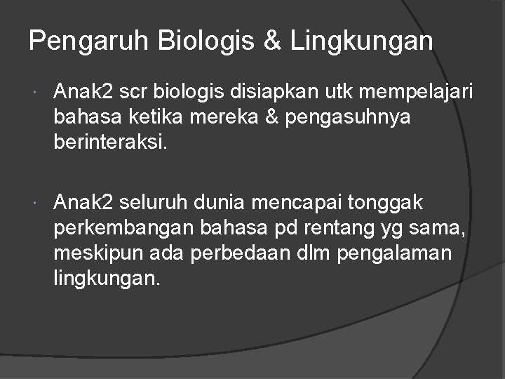 Pengaruh Biologis & Lingkungan Anak 2 scr biologis disiapkan utk mempelajari bahasa ketika mereka