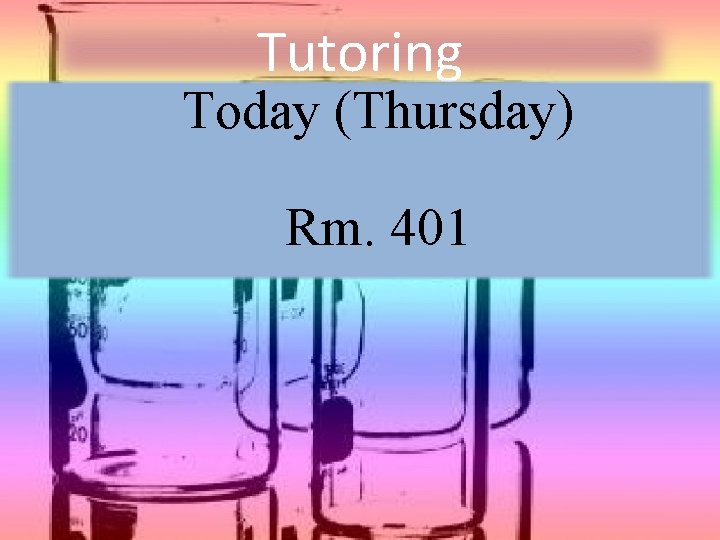 Tutoring Today (Thursday) Rm. 401 