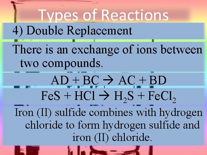 Types of Reactions 4) Double Replacement There is an exchange of ions between two