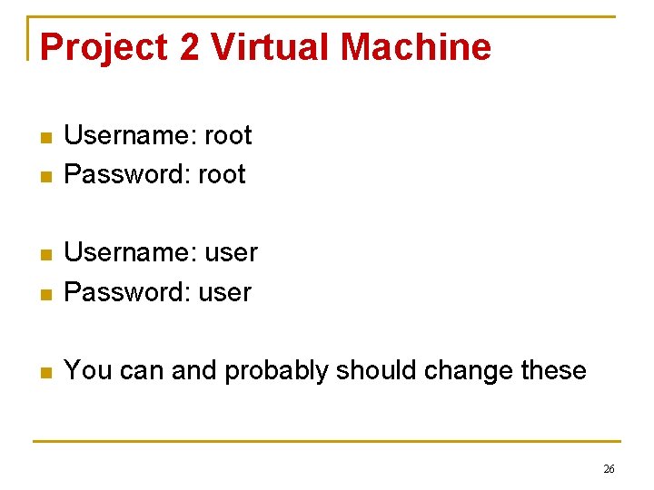 Project 2 Virtual Machine n n Username: root Password: root n Username: user Password: